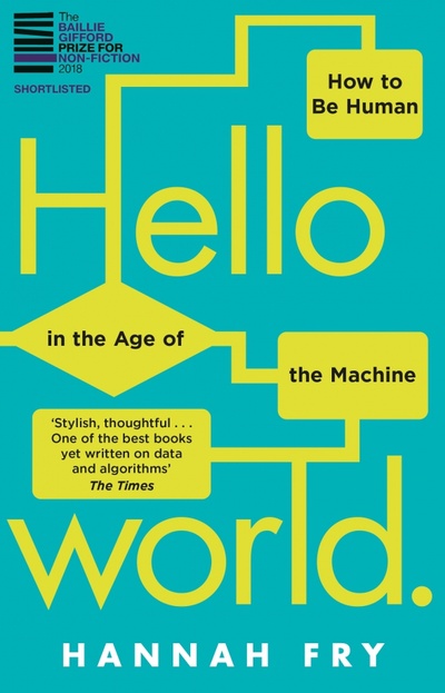 Книга: Hello World. How to be Human in the Age of the Machine (Fry Hannah) ; Black Swan, 2019 