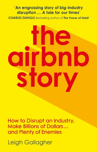 Книга: The Airbnb Story. How Three Guys Disrupted an Industry, Made Billions of Dollars... (Gallagher Leigh) ; Virgin books, 2018 
