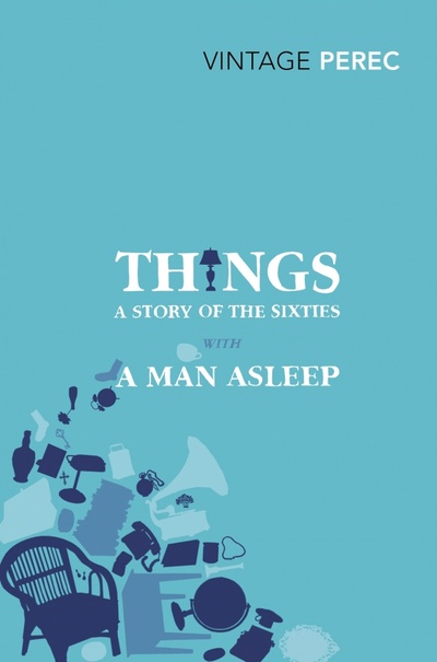 Книга: Things. A Story of the Sixties with A Man Asleep (Perec Georges) ; Vintage books, 2011 