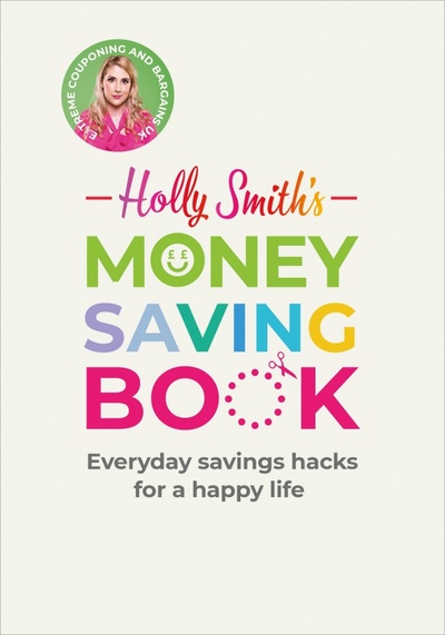 Книга: Holly Smith's Money Saving Book. Simple savings hacks for a happy life (Smith Holly) ; Ebury Press, 2020 