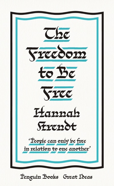 Книга: The Freedom to Be Free (Arendt Hannah) ; Penguin, 2020 