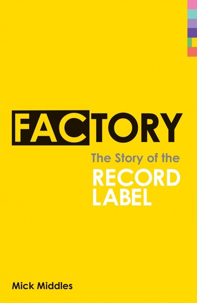 Книга: Factory. The Story of the Record Label (Middles Mick) ; Virgin books, 2002 