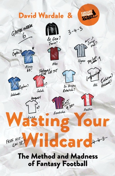 Книга: Wasting Your Wildcard. The Method and Madness of Fantasy Football (Wardale David) ; Penguin, 2018 