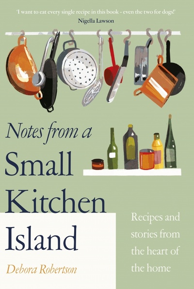 Книга: Notes from a Small Kitchen Island (Robertson Debora) ; Michael Joseph, 2022 