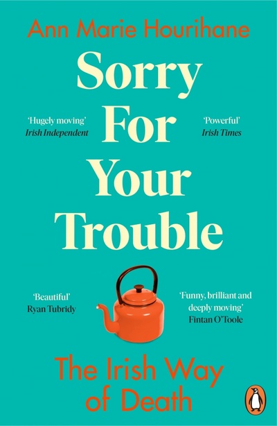 Книга: Sorry for Your Trouble. The Irish Way of Death (Hourihane Ann Marie) ; Penguin, 2022 