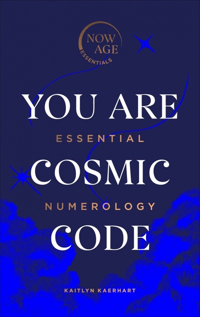 Книга: You Are Cosmic Code. Essential Numerology (Kaerhart Kaitlyn) ; Penguin, 2020 