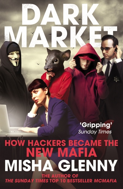 Книга: DarkMarket. How Hackers Became the New Mafia (Glenny Misha) ; Vintage books, 2012 