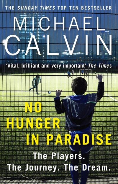 Книга: No Hunger In Paradise. The Players. The Journey. The Dream (Calvin Michael) ; Arrow Books, 2018 