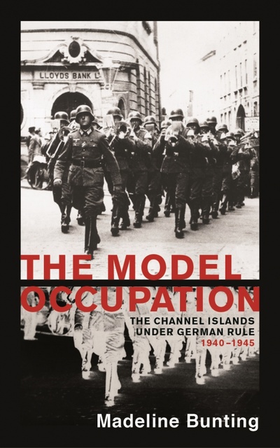 Книга: The Model Occupation. The Channel Islands Under German Rule, 1940-1945 (Bunting Madeleine) ; Vintage books, 2017 