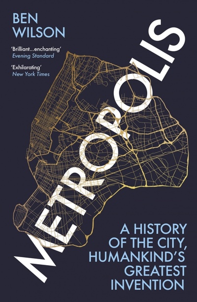 Книга: Metropolis. A History of the City, Humankind’s Greatest Invention (Wilson Ben) ; Vintage books, 2021 