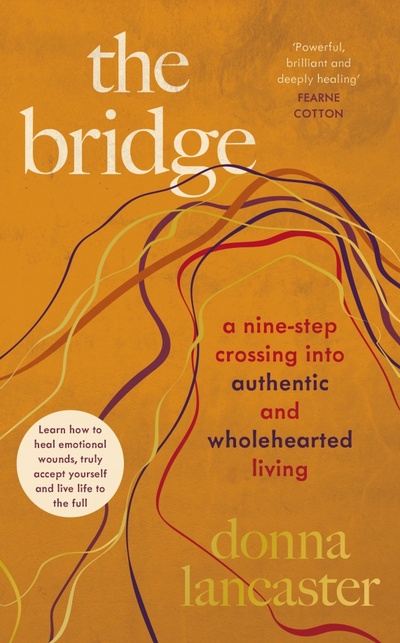 Книга: The Bridge. A nine step crossing into authentic and wholehearted living (Lancaster Donna) ; Penguin Life, 2022 