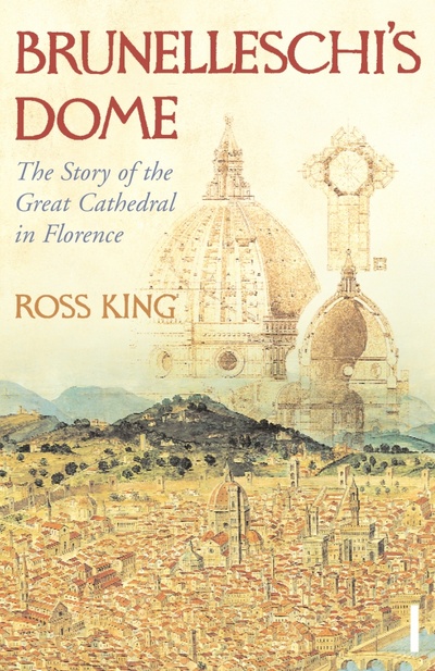 Книга: Brunelleschi's Dome. The Story of the Great Cathedral in Florence (King Ross) ; Vintage books, 2008 