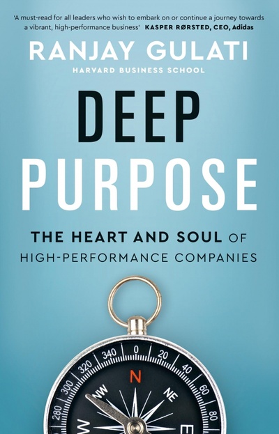 Книга: Deep Purpose. The Heart and Soul of High-Performance Companies (Gulati Ranjay) ; Penguin, 2022 