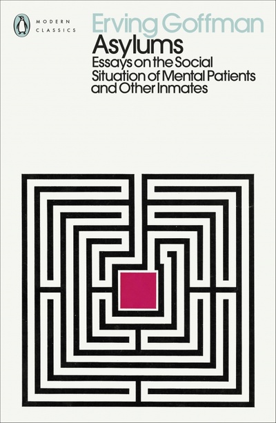 Книга: Asylums. Essays on the Social Situation of Mental Patients and Other Inmates (Goffman Erving) ; Penguin, 2022 