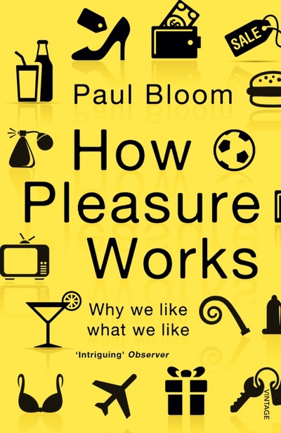 Книга: How Pleasure Works. Why we like what we like (Bloom Paul) ; Vintage books, 2011 