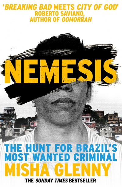 Книга: Nemesis. The Hunt for Brazil’s Most Wanted Criminal (Glenny Misha) ; Vintage books, 2016 