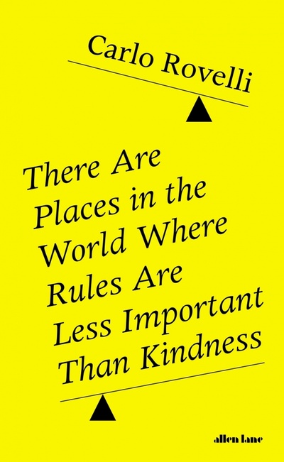 Книга: There Are Places in the World Where Rules Are Less Important Than Kindness (Rovelli Carlo) ; Allen Lane, 2020 