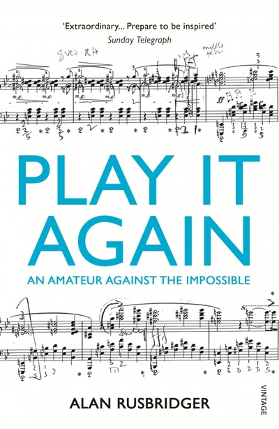 Книга: Play It Again. An Amateur Against the Impossible (Rusbridger Alan) ; Vintage books, 2014 