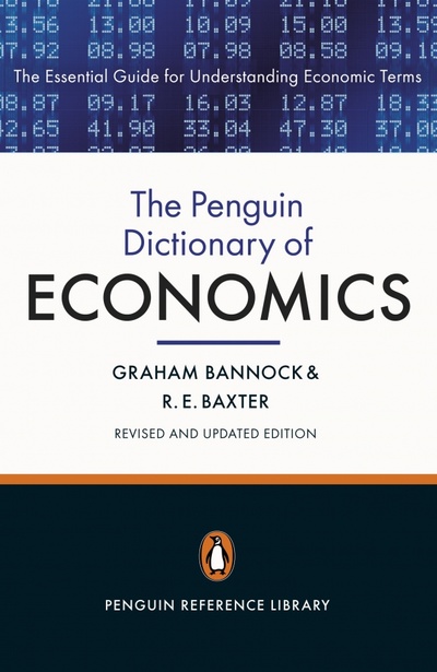Книга: The Penguin Dictionary of Economics (Bannock Graham, Baxter Ronald Eric) ; Penguin, 2011 