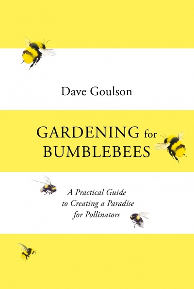Книга: Gardening for Bumblebees. A Practical Guide to Creating a Paradise for Pollinators (Goulson Dave) ; Penguin, 2021 
