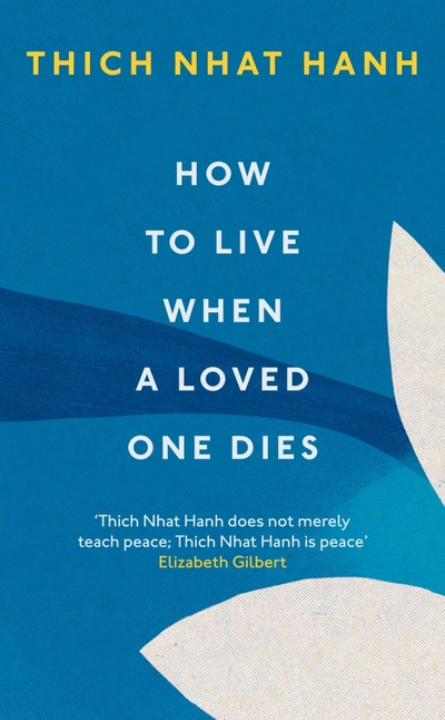 Книга: How To Live When A Loved One Dies (Hanh Thich Nhat) ; Rider, 2021 