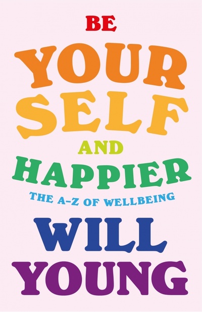 Книга: Be Yourself and Happier. The A-Z of Wellbeing (Young Will) ; Penguin, 2022 
