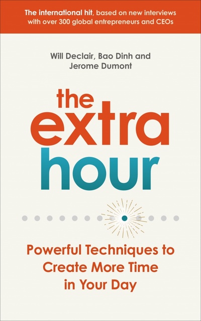 Книга: The Extra Hour. Powerful Techniques to Create More Time in Your Day (Declair Will, Dumont Jerome, Bao Dinh) ; Virgin books, 2020 