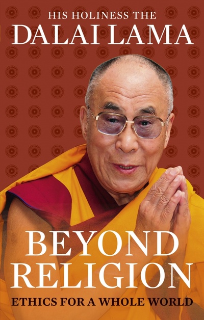 Книга: Beyond Religion. Ethics for a Whole World (Dalai Lama) ; Rider, 2011 