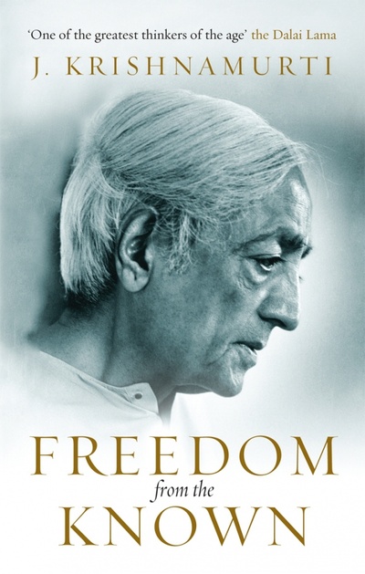 Книга: Freedom from the Known (Krishnamurti Jiddu) ; Rider, 2010 