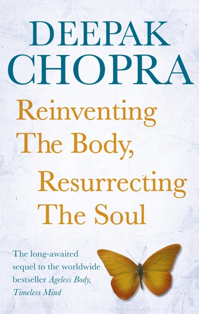 Книга: Reinventing the Body, Resurrecting the Soul (Chopra Deepak) ; Rider, 2010 