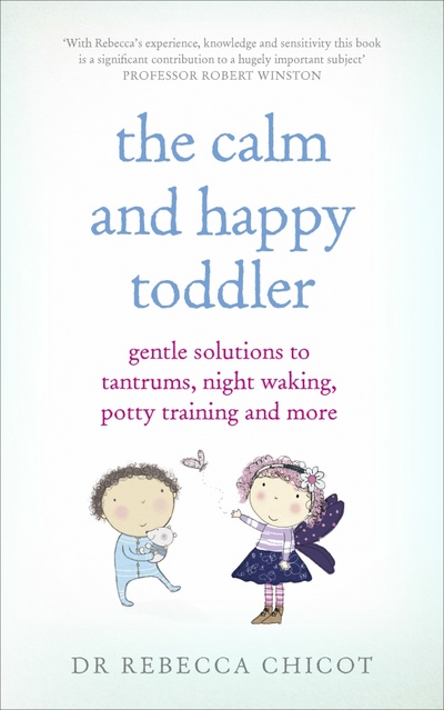 Книга: The Calm and Happy Toddler. Gentle Solutions to Tantrums, Night Waking, Potty Training and More (Chicot Rebecca) ; Vermilion, 2015 