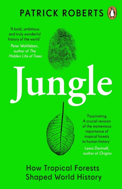 Книга: Jungle. How Tropical Forests Shaped World History (Roberts Patrick) ; Penguin, 2022 