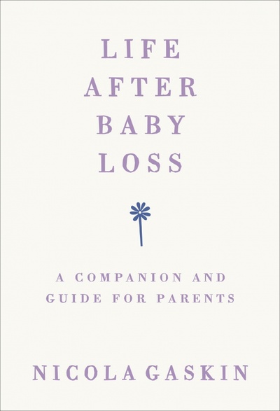 Книга: Life After Baby Loss. A Companion and Guide for Parents (Gaskin Nicola) ; Vermilion, 2018 
