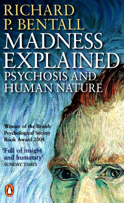 Книга: Madness Explained. Psychosis and Human Nature (Bentall Richard P.) ; Penguin, 2004 