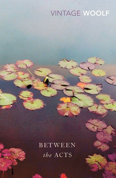 Книга: Between The Acts (Woolf Virginia) ; Vintage books, 2005 