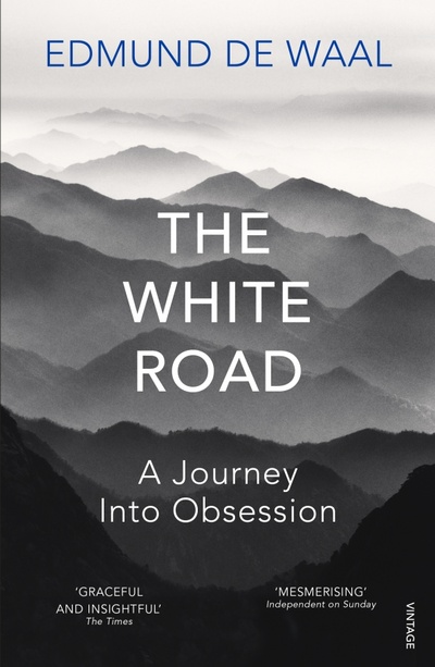 Книга: The White Road. A Journey Into Obsession (de Waal Edmund) ; Vintage books, 2016 