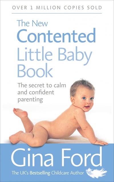 Книга: The New Contented Little Baby Book. The Secret to Calm and Confident Parenting (Ford Gina) ; Vermilion, 2017 