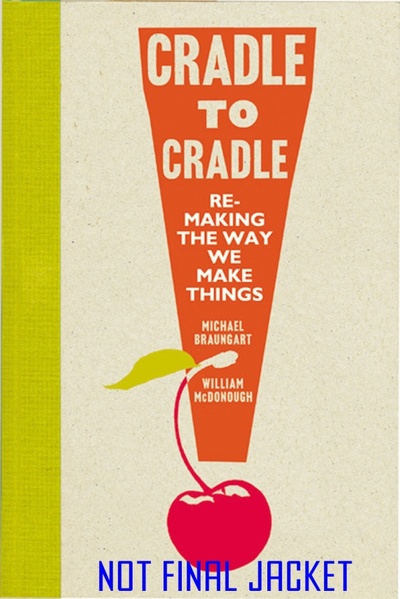 Книга: Cradle to Cradle (Braungart Michael, McDonough William) ; Penguin, 2009 