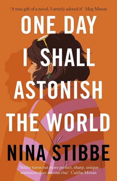 Книга: One Day I Shall Astonish the World (Stibbe Nina) ; Viking, 2022 