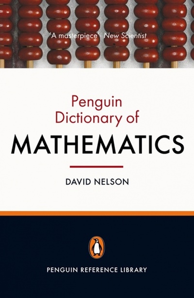 Книга: The Penguin Dictionary of Mathematics (Nelson David) ; Penguin, 2008 