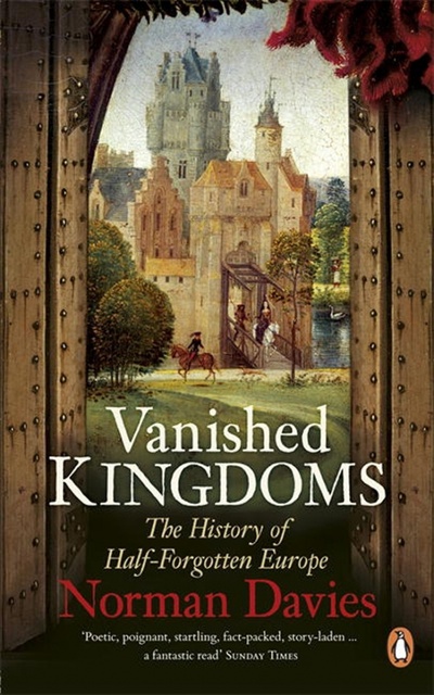 Книга: Vanished Kingdoms. The History of Half-Forgotten Europe (Davies Norman) ; Penguin, 2012 