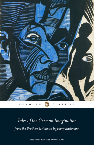 Книга: Tales of the German Imagination from the Brothers Grimm to Ingeborg Bachmann (Brothers Grimm, Гофман Эрнст Теодор Амадей, Tieck Ludwig) ; Penguin