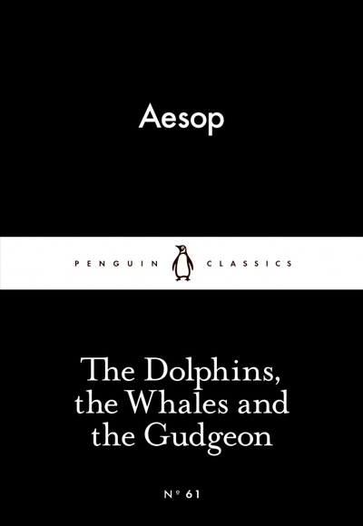Книга: The Dolphins, the Whales and the Gudgeon (Aesop) ; Penguin, 2015 