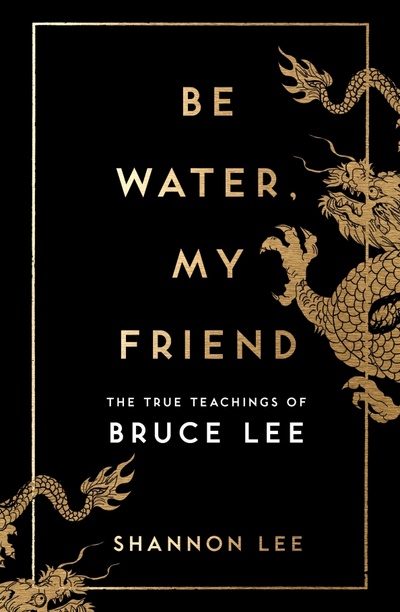 Книга: Be Water, My Friend. The True Teachings of Bruce Lee (Lee Shannon) ; Rider, 2020 