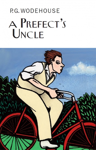 Книга: A Prefect's Uncle (Wodehouse Pelham Grenville) ; Everyman, 2010 