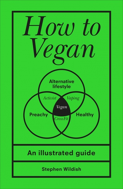 Книга: How to Vegan. An illustrated guide (Wildish Stephen) ; Pop Press, 2020 