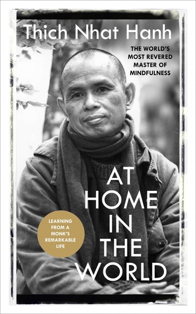 Книга: At Home In The World. Lessons from a remarkable life (Hanh Thich Nhat) ; Rider, 2016 