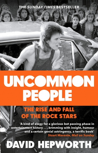 Книга: Uncommon People. The Rise and Fall of the Rock Stars 1955-1994 (Hepworth David) ; Black Swan, 2018 