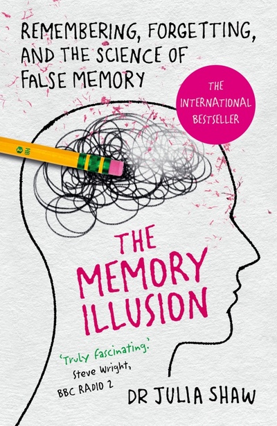 Книга: The Memory Illusion. Remembering, Forgetting, and the Science of False Memory (Shaw Julia) ; Random House, 2016 