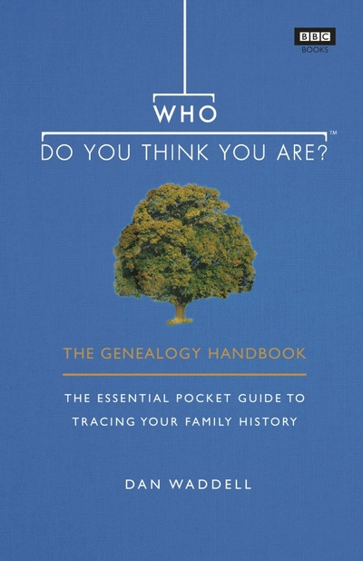 Книга: Who Do You Think You Are? The Genealogy Handbook (Waddell Dan) ; BBC books, 2018 